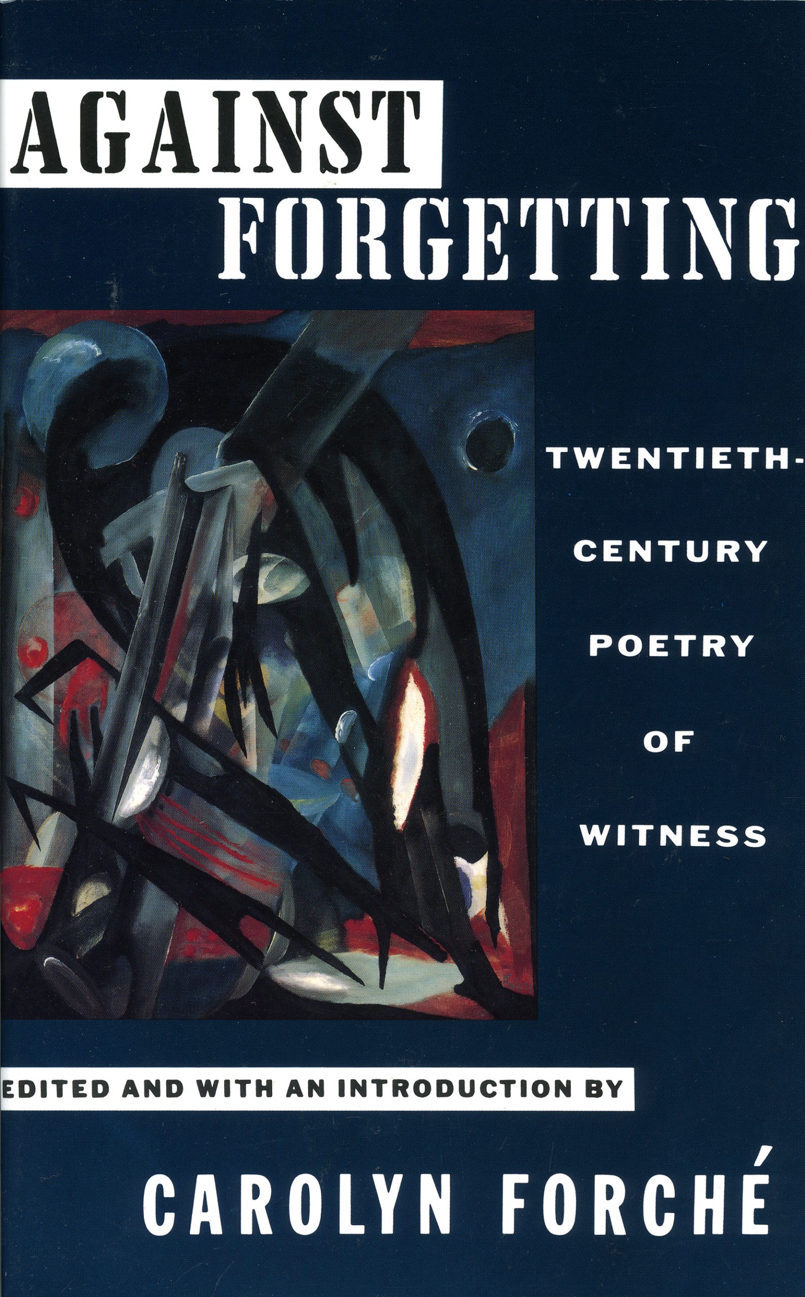 Against Forgetting by Carolyn Forché