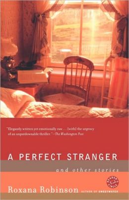 A Perfect Stranger by Roxana Robinson