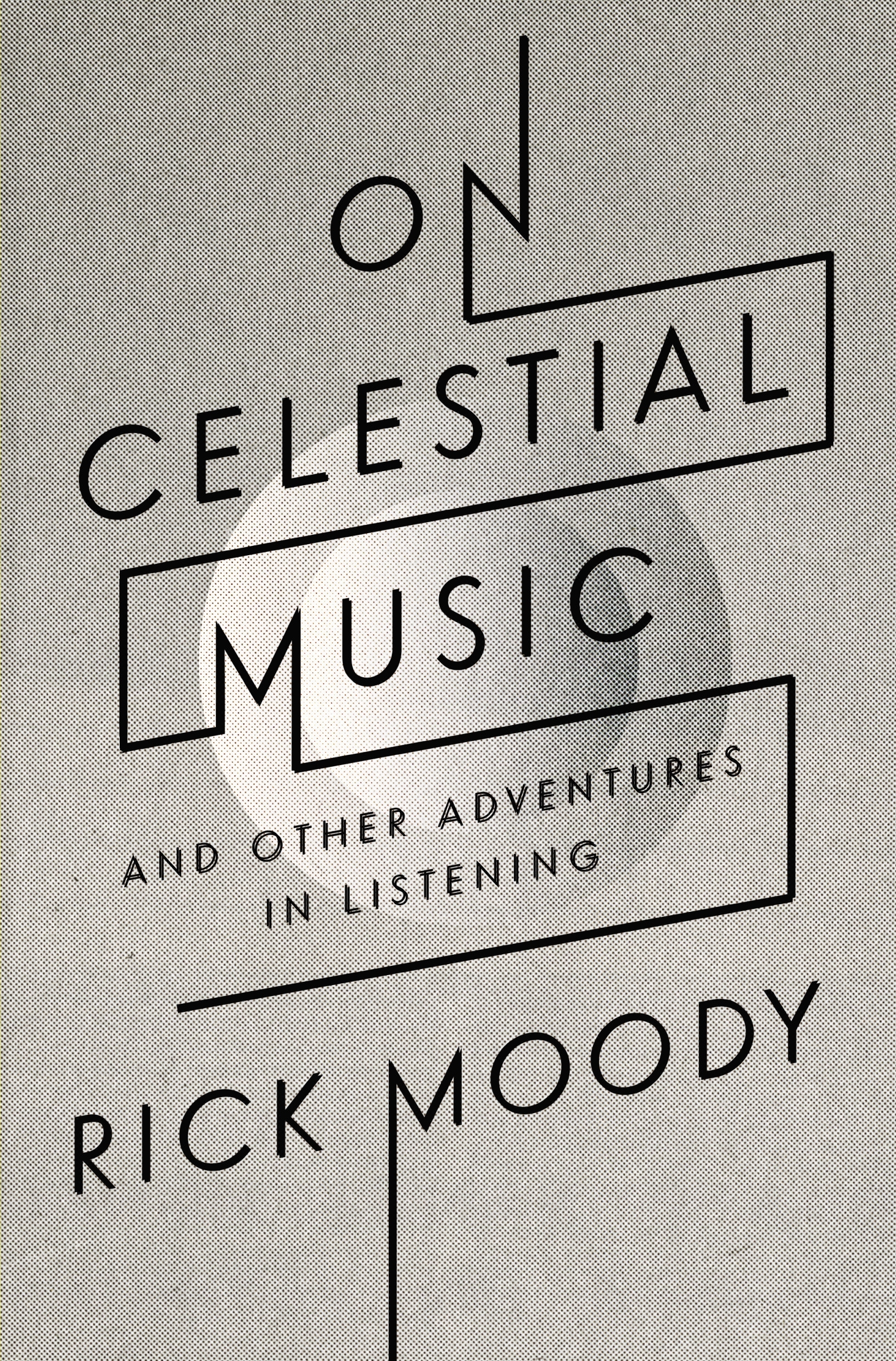 On Celestial Music by Rick Moody