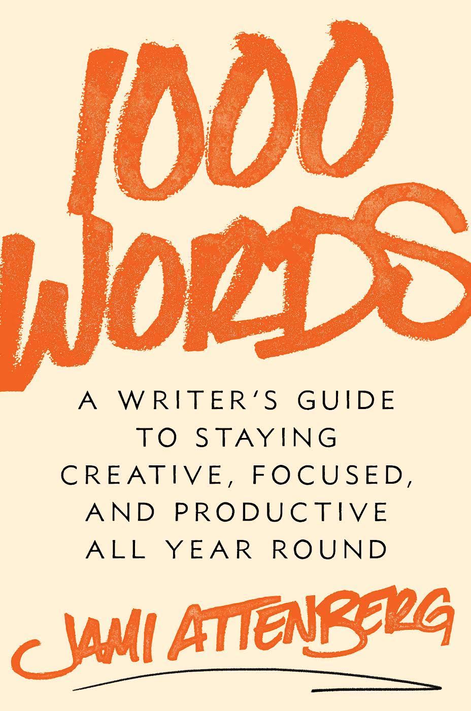 Book Cover Image of “1000 Words: A Writer’s Guide to Staying Creative, Focused, and Productive All Year Round”