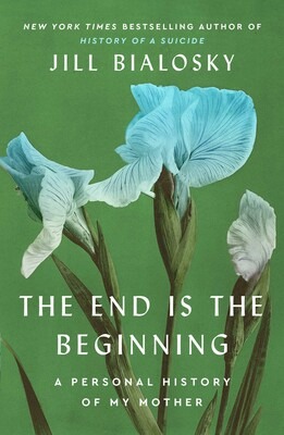 Book Cover Image of “The End is the Beginning: A Personal History of My Mother”